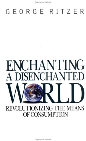 Beispielbild fr Enchanting a Disenchanted World: Revolutionizing the Means of Consumption zum Verkauf von Wonder Book