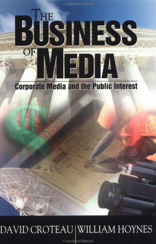 Stock image for The Business of Media: Corporate Media and the Public Interest for sale by SecondSale