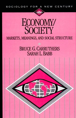 Stock image for Economy/Society: Markets, Meanings, and Social Structure (Sociology for a New Century Series) for sale by Swan Trading Company