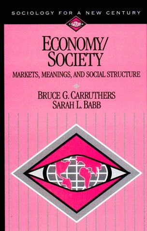 9780761986850: Economy/Society: Markets, Meanings, and Social Structure (Sociology for a New Century Series)