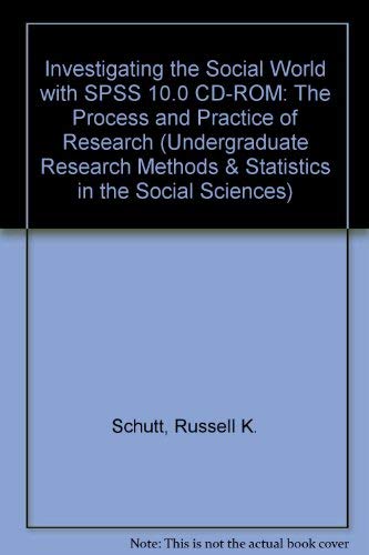Investigating the Social World with SPSS 10.0 CD-ROM (Undergraduate Research Methods & Statistics in the Social Sciences) (9780761987239) by Schutt, Russell K.