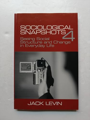 Sociological Snapshots 4: Seeing Social Structure and Change in Everyday Life - Jack Levin