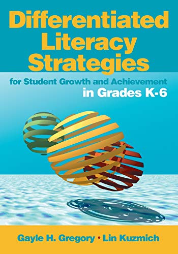 Differentiated Literacy Strategies for Student Growth and Achievement in Grades K-6 - Gregory, Gayle H.; Kuzmich, Linda M.