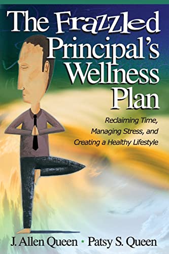 The Frazzled Principal?s Wellness Plan: Reclaiming Time, Managing Stress, and Creating a Healthy Lifestyle - Queen, J. Allen; Queen, Patsy S.