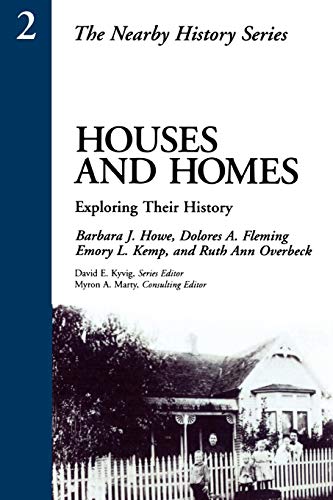 Houses and Homes: Exploring Their History (American Association for State and Local History Book Series) (9780761989295) by Barbara Howe; Dolores A. Fleming; Emory L. Kemp; Ruth Ann Overbeck