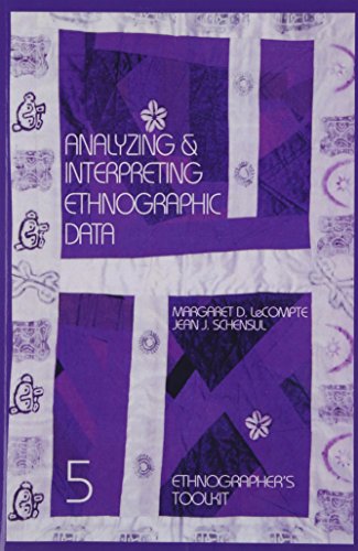 Analyzing and Interpreting Ethnographic Data (Ethnographer's Toolkit) (9780761989745) by LeCompte, Margaret D.; Schensul, Jean J.