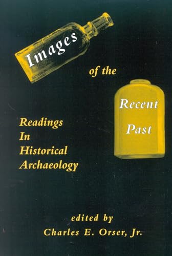 Stock image for Images of the Recent Past : Readings in Historical Archaeology for sale by Better World Books