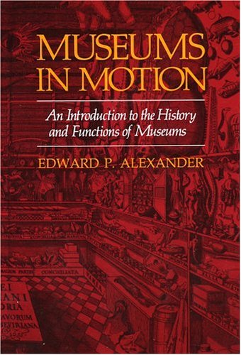 Stock image for Museums in Motion: An Introduction to the History and Functions of Museums (American Association for State and Local History) for sale by Books of the Smoky Mountains
