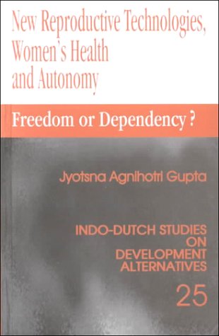 Stock image for New reproductive technologies, women's health and autonomy : freedom or dependency? for sale by Kloof Booksellers & Scientia Verlag