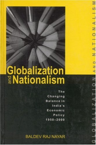 Beispielbild fr Globalization and Nationalism : The Changing Balance of India's Economic Policy, 1950-2000 zum Verkauf von Better World Books