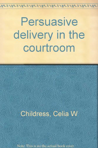 9780762000265: Persuasive delivery in the courtroom [Unknown Binding] by Childress, Celia W ...