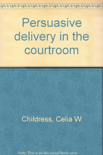 9780762000265: Persuasive delivery in the courtroom [Unknown Binding] by Childress, Celia W