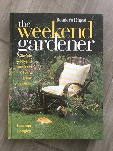9780762100187: The Weekend Gardener: Simple Weekend Projects for a Great Garden