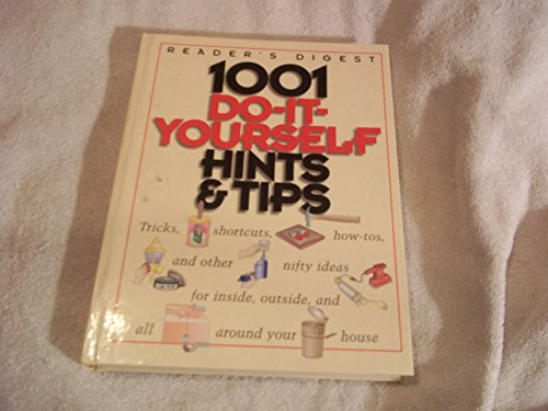 Imagen de archivo de 1001 Do-It-Yourself Hints and Tips : Tricks, Shortcuts, How-Tos and Other Great Ideas for Inside, Outside, and All Around Your House a la venta por Better World Books