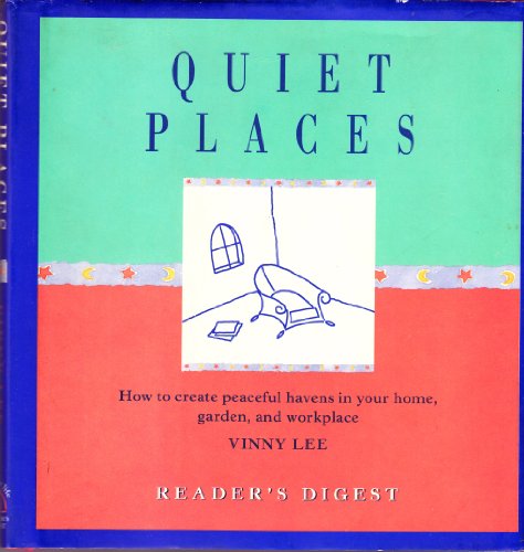 Stock image for Quiet Places : How to Create Peaceful Havens in Your Home, Garden and Workplace for sale by Better World Books