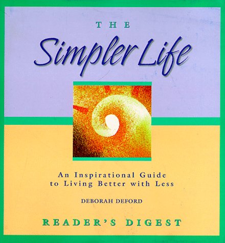 Stock image for The Simpler Life: An Inspirational Guide to Living Better with Less for sale by Bibliomania Book Store