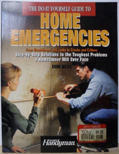 9780762101719: The Do-It-Yourself Guide to Home Emergencies: From Breakdowns and Leaks to Cracks and Critters : Step-By-Step Solutions to the Toughest Problems a Homeowner Will Ever Face