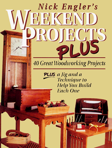9780762101771: Nick Engler's Weekend Projects Plus: 40 Great Woodworking Projects : Plus a Jig and a Technique to Help You Build Each One