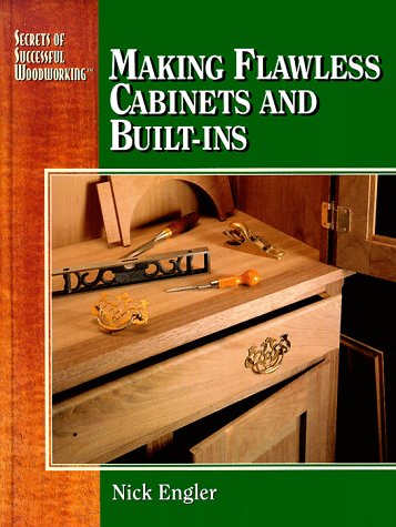 Making flawless cabinets and built-ins (Secrets of Successful Woodworking) (9780762101863) by Engler, Nick