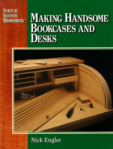 9780762101870: Making Handsome Bookcases and Desks (Secrets of Successful Woodworking)
