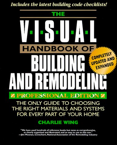 9780762101924: The Visual Handbook of Building and Remodeling: Professional Edition : The Only Guide to Choosing the Right Materials and Systems for Every Part of Your Home