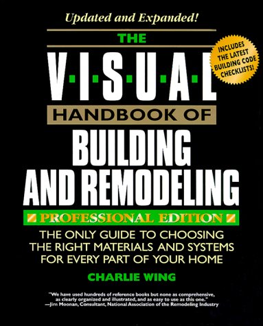 9780762101931: The Visual Handbook of Building and Remodeling: The Only Guide to Choosing the Right Materials and Systems for Every Part of Your Home : Professional Edition