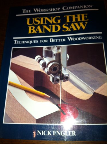 9780762102150: Using the Band Saw: Techniques for Better Woodworking