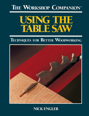 9780762102198: Using the Table Saw: Techniques for Better Woodworking