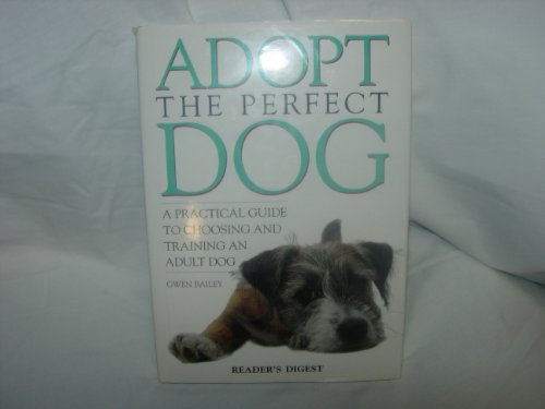 9780762102396: Adopt the Perfect Dog: A Practical Guide to Choosing and Training an Adult Dog