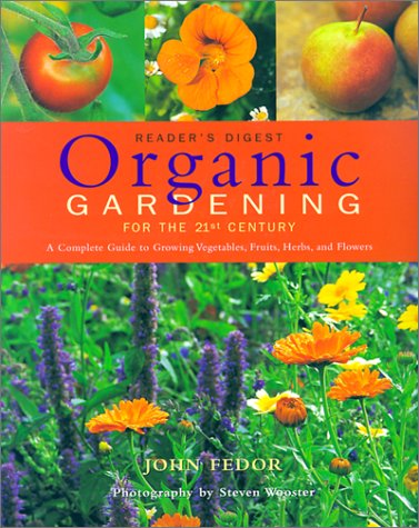 Beispielbild fr Organic Gardening for the 21st Century : A Complete Guide to Growing Vegetables, Fruits, Herbs and Flowers zum Verkauf von Better World Books