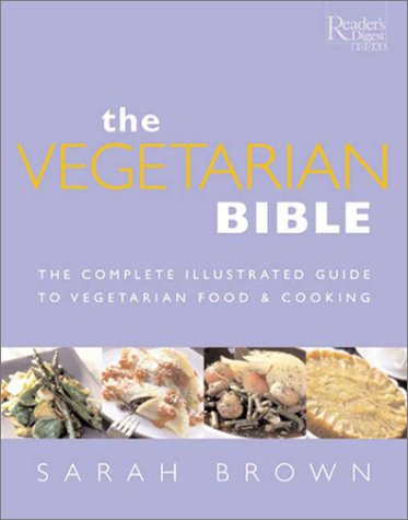 Beispielbild fr The Vegetarian Bible : The Complete Illustrated Guide to Vegetarian Food and Cooking zum Verkauf von Better World Books