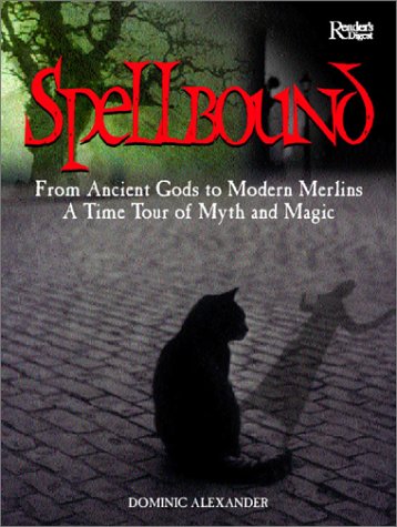 Stock image for Spellbound: From Ancient Gods to Modern Merlins, a Time Tour of Myth and Magic Alexander, Dominic for sale by Aragon Books Canada