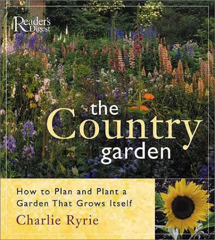 9780762103911: The Country Garden: How to Plan and Plant a Garden That Grows Itself