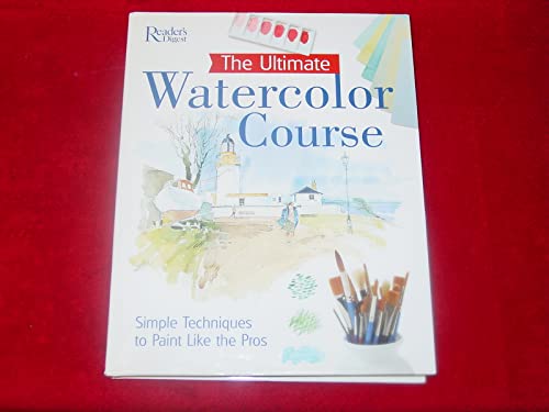 9780762104130: The Ultimate Watercolor Course: Simple Techniques to Paint Like the Pros