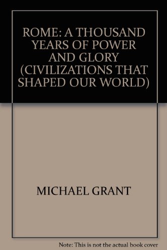 Beispielbild fr Rome: A thousand years of power and glory (Civilizations that shaped our world) zum Verkauf von Heisenbooks