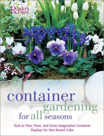 Beispielbild fr Container Gardening for All Seasons : How to Plan, Plant and Grow Imaginative Container Displays for Year-Round Color zum Verkauf von Better World Books