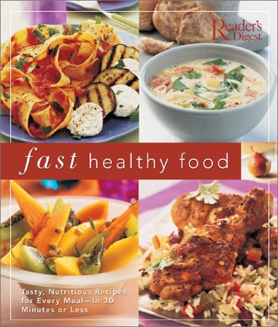 Stock image for Fast Healthy Food: Tasty, Nutritious Recipes for Every Meal - In 30 Minutes or Less for sale by The Book Cellar, LLC