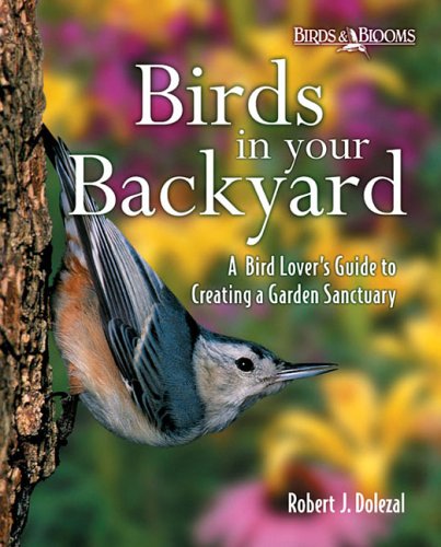 Beispielbild fr Birds in Your Backyard : A Bird Lover's Guide to Creating a Garden Sanctuary zum Verkauf von Better World Books