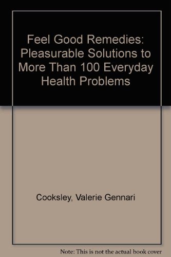 Beispielbild fr Feel Good Remedies: Pleasurable Solutions to More Than 100 Everyday Health Problems zum Verkauf von SecondSale