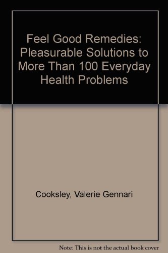Stock image for Feel Good Remedies: Pleasurable Solutions to More Than 100 Everyday Health Problems for sale by SecondSale