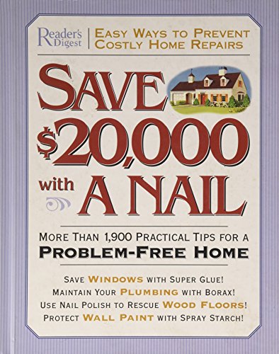Beispielbild fr Save $20,000 with a Nail: More Than 1,900 Practical Tips for a Problem-Free Home zum Verkauf von Gulf Coast Books