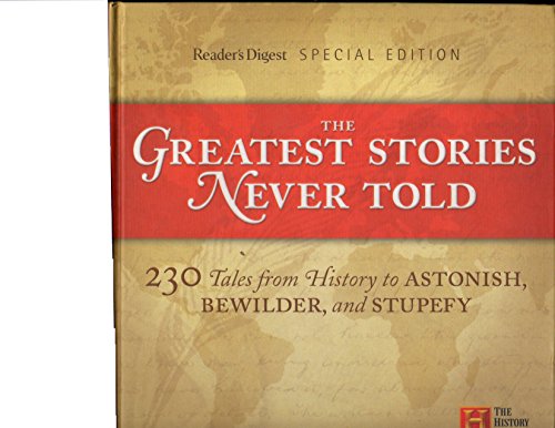 Imagen de archivo de The Greatest Stories Never Told : 230 Tales from History to Astonish, Bewilder, and Stupefy a la venta por Better World Books