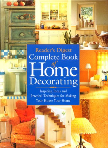 9780762105878: Reader's Digest Complete Book Of Home Decorating: Inspiring Ideas And Practical Techniques To Making Your House Your Home