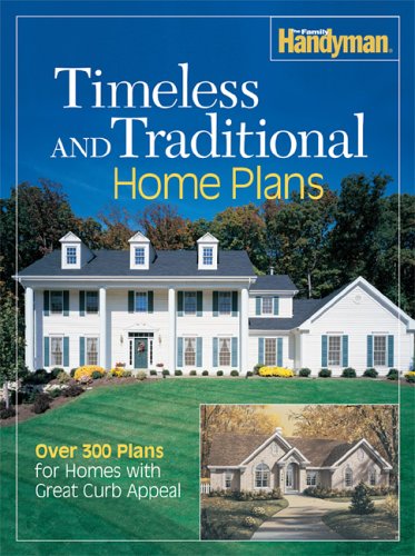 9780762106141: Timeless and Traditional Home Plans: Over 300 Plans for Homes with Great Curb Appeal (The Family Handyman)