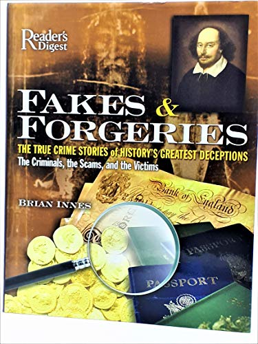 Imagen de archivo de Fakes and Forgeries : The True Crime Stories of History's Greatest Deceptions: the Criminals, the Scams, and the Victims a la venta por Better World Books