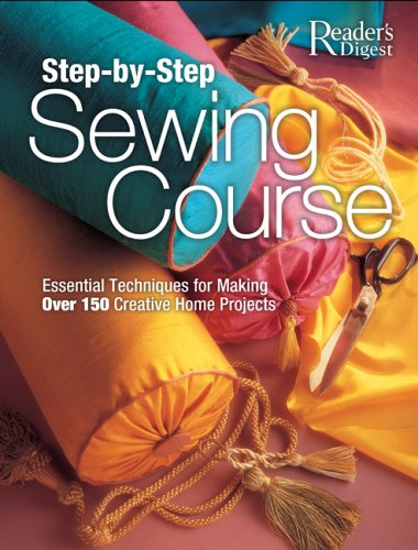 Beispielbild fr Step-by-Step Sewing Course : Essential Techniques for Making over 150 Creative Home Projects zum Verkauf von Better World Books