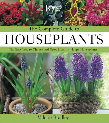Beispielbild fr The Complete Guide to Houseplants: The Easy Way to Choose and Grow Healthy, Happy Houseplants zum Verkauf von St Vincent de Paul of Lane County