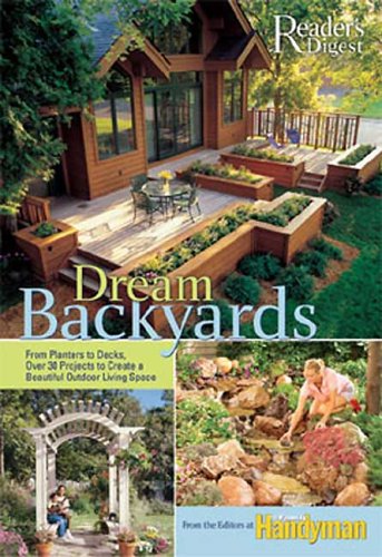 9780762106356: Dream Backyards: From Planters to Decks, over 30 Projects to Create Beautiful Outdoor Living Space