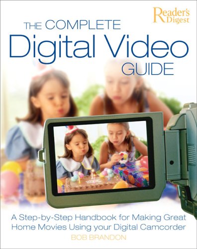 Beispielbild fr The Complete Digital Video Guide : A Step-by-Step Handbook for Making Great Home Movies Using Your Digital Camcorder zum Verkauf von Better World Books