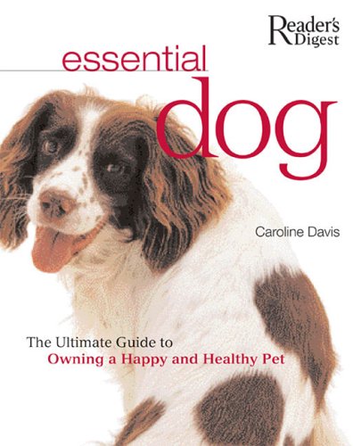 Stock image for Essential Dog: The Ultimate Owning a Happy And Healthy Pet Davis, Caroline and Reader's Digest Association for sale by Aragon Books Canada